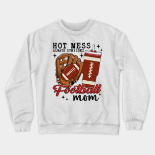 Hot Mess Always Stressed Football Mom Crewneck Sweatshirt